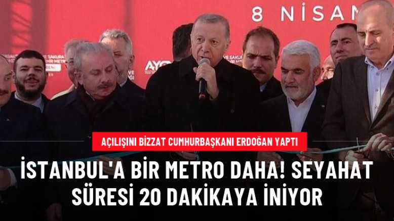 Başakşehir-Kayaşehir Metro Hattı, Cumhurbaşkanı Erdoğan'ın katılımıyla açıldı