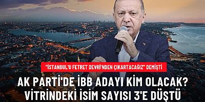 AK Parti'nin İstanbul İBB adayı Kim Olacak?
