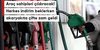 indirim beklerken akaryakıta çifte zam geldi