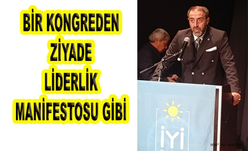 BİR KONRGEDEN ZİYARET ADETA, LİDERLİK MANİFESTOSUNU AÇIKLADI!