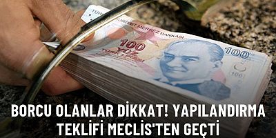Kamuya olan borçların yapılandırılmasını da içeren kanun teklifi Meclis'ten geçti