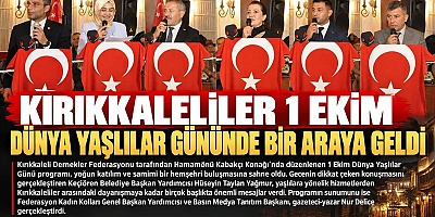 KIRIKKALELİLER 1 EKİM DÜNYA YAŞLILAR GÜNÜNDE BİR ARAYA GELDİ