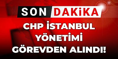Son Dakika | CHP İstanbul yönetimi görevden alındı