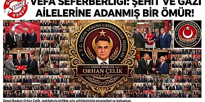 VEFA SEFERBERLİĞİ: ŞEHİT VE GAZİ AİLELERİNE ADANMIŞ BİR ÖMÜR!