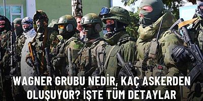 Wagner grubu nedir, ne kadar askerden oluşuyor?