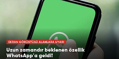 WhatsApp'a geldi, Ekran görüntüsü alınamayacak!