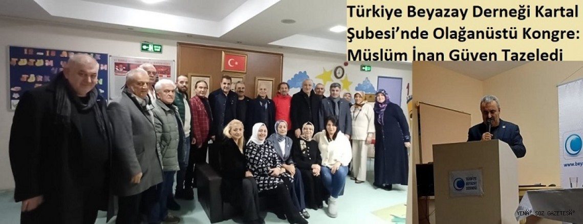 Türkiye Beyazay Derneği Kartal Şubesi’nde Olağanüstü Kongre: Müslüm İnan Güven Tazeledi